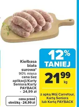 Carrefour Kiełbasa biała surowa 90% mięsa cena bez aplikacji/Karty Seniora/Karty PAYBACK - 24,99 zł oferta