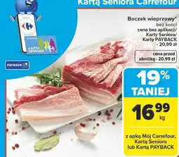 Carrefour Boczek wieprzowy bez kości CARREFOUR cena bez aplikacji/Karty Seniora/Karty PAYBACK 20,99 zł oferta
