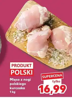 Kaufland Mięso z nogi polskiego kurczaka oferta