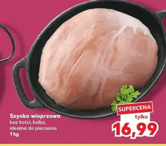 Kaufland Szynka wieprzowa bez kości, kulka, idealna do pieczenia oferta