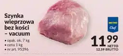Makro Metro Chef Szynka wieprzowa bez kościvacuum oferta