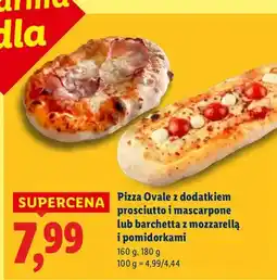 Lidl Pizza Ovale z dodatkiem prosciutto i mascarpone lub barchetta z mozzarellą i pomidorkami oferta