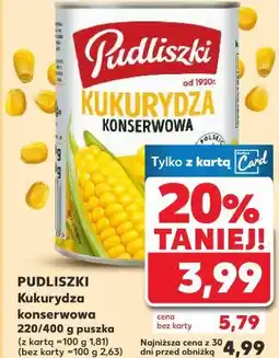 Kaufland Pudliszki Kukurydza konserwowa 220/400 g puszka oferta