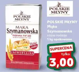 Kaufland POLSKIE MŁYNY Mąka Szymanowska oferta