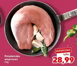 Kaufland Polędwiczka wieprzowa 1 kg oferta