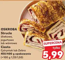 Kaufland OSKROBA Strucla śliwkowa, jogurtowa lub wiśniowa, Ciasto Cytryniak lub Zebra 450/400 g oferta