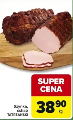 Carrefour Express Szynka, schab TATRZAŃSKI oferta
