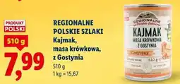 Lidl REGIONALNE POLSKIE SZLAKI Kajmak, masa krówkowa, z Gostynia oferta
