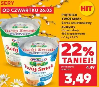 Kaufland PIĄTNICA TWÓJ SMAK Serek śmietankowy puszysty oferta