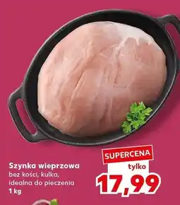 Kaufland Szynka wieprzowa bez kości, kułka, idealna do pieczenia oferta