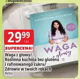 E.Leclerc Waga z głowy/Roślinna kuchnia bez glutenu i rafinowanego cukru/Zdrowie w twoich rękach Rebis oferta