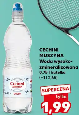 Kaufland CECHINI MUSZYNA Woda wysoko zmineralizowana oferta