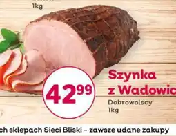 Bliski Dobrowolscy Szynka z Wadowic oferta
