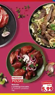 Kaufland Wątroba z polskiego kurczaka do smażenia i pasztetów oferta