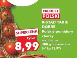 Kaufland Polskie pomidory cherry na gałązce K-Stąd Takie Dobre oferta