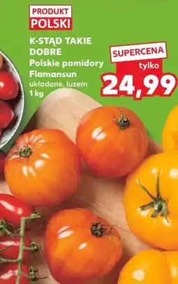 Kaufland K-STĄD TAKIE DOBRE Polskie pomidory Flamansun układane, luzem oferta