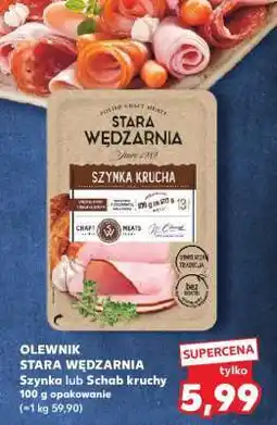 Kaufland OLEWNIK STARA WĘDZARNIA Szynka lub Schab kruchy oferta