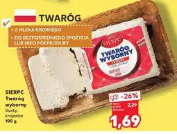 Kaufland SIERPC Twaróg wyborny tłusty, krajanka oferta