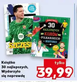 Kaufland Książka 30 najlepszych klubów piłkarskich w historii Wydarzyło się naprawdę oferta