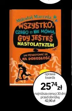 Empik Książka Wszystko, czego ci nie mówią, gdy jesteś nastolatkiem Mikołaj Marcela oferta