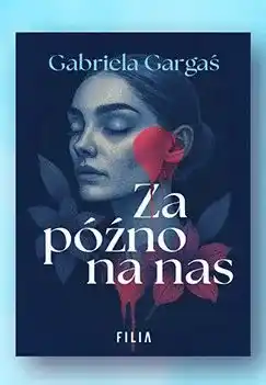 Biedronka Książka Za późno na nas Gabriela Gargaś oferta