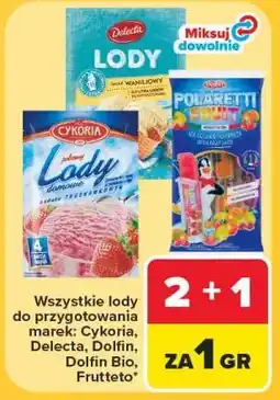 Carrefour Wszystkie lody do przygotowania marek: Cykoria, Delecta, Dolfin, Dolfin Bio, Frutteto oferta