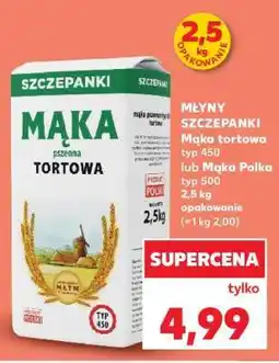 Kaufland MŁYNY SZCZEPANKI Mąka tortowa typ 450 lub Mąka Polka typ 500, 2,5 kg opakowanie oferta