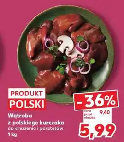 Kaufland Wątroba z polskiego kurczaka do smażenia i pasztetów 1 kg oferta