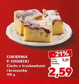 Kaufland Ciasto z truskawkami i kruszonką Cukiernia P. Chojecki oferta