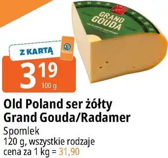 Old Poland ser żółty Grand Gouda/Radamer Spomlek