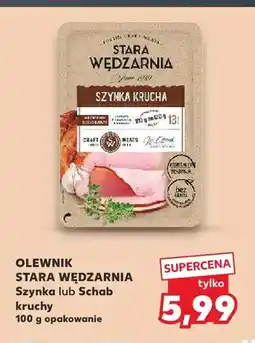 Kaufland Szynka krucha Olewnik Stara Wędzarnia oferta