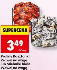 Biedronka Praliny Kasztanki Wawel na wagę lub Michałki białe Wawel na wagę oferta