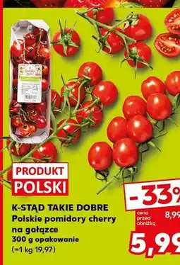 Kaufland Pomidory cherry na gałązce K-Stąd Takie Dobre oferta