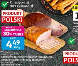 Auchan Szynka wędzona lub wędzona tłuszczykiem Pewni Dobrego oferta