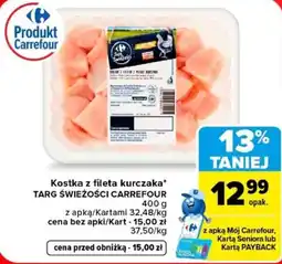 Carrefour Kostka z fileta kurczaka TARG ŚWIEŻOŚCI CARREFOUR oferta