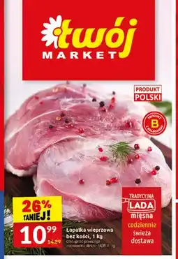 Twój Market Łopatka wieprzowa bez kości oferta