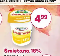 Bliski Śmietana Piątnica 18% oferta