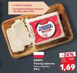 Kaufland SIERPC Twaróg wyborny tłusty, krajanka oferta