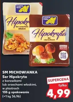 Kaufland Ser Hipokryta z borowikami lub orzechami włoskimi, w plastrach SM Michowianka oferta