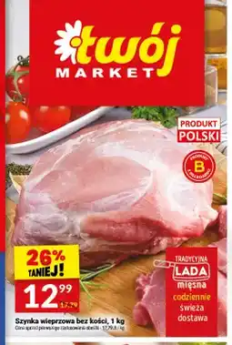 Twój Market Szynka wieprzowa bez kości oferta