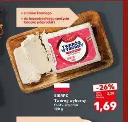 Kaufland Twaróg wyborny tłusty krajanka Sierpc oferta