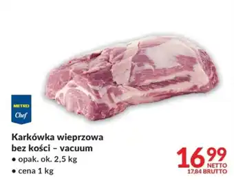Metro Chef Karkówka wieprzowa bez kości - vacuum