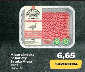 Netto Mięso z indyka na kotlety Sztuka Mięsa oferta