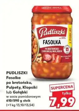 Kaufland PUDLISZKI Fasolka po bretońsku, Pulpet, Klopsiki lub Gołąbki oferta