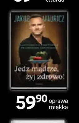 Empik Książka Jedz mądrze, żyj zdrowo! Jakub Mauricz oprawa miękka oferta
