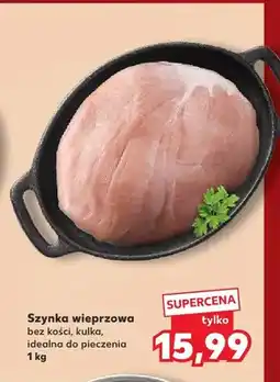 Kaufland Szynka wieprzowa bez kości kulka idealna do pieczenia oferta