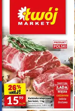 Twój Market Karkówka wieprzowa bez kości oferta