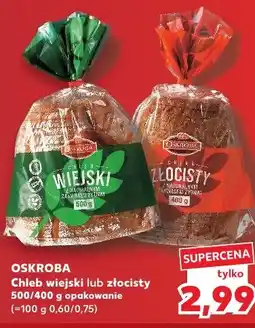 Kaufland Oskroba Chleb wiejski lub złocisty 500/400 g oferta