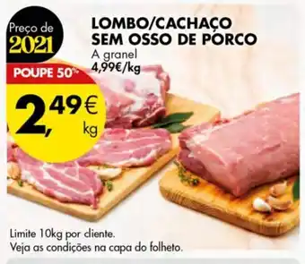 Pingo Doce Lombo/ Cachaco Sem osso de Porco 1kg promoção