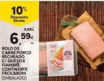 Continente Rolo de Carne Porco recheado c/ Queijo e Fiambre Continente Facil&Bom promoção